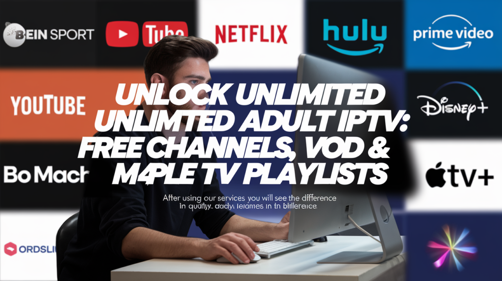 Unlock Unlimited Adult IPTV: Free Channels, VOD & M3U Playlists